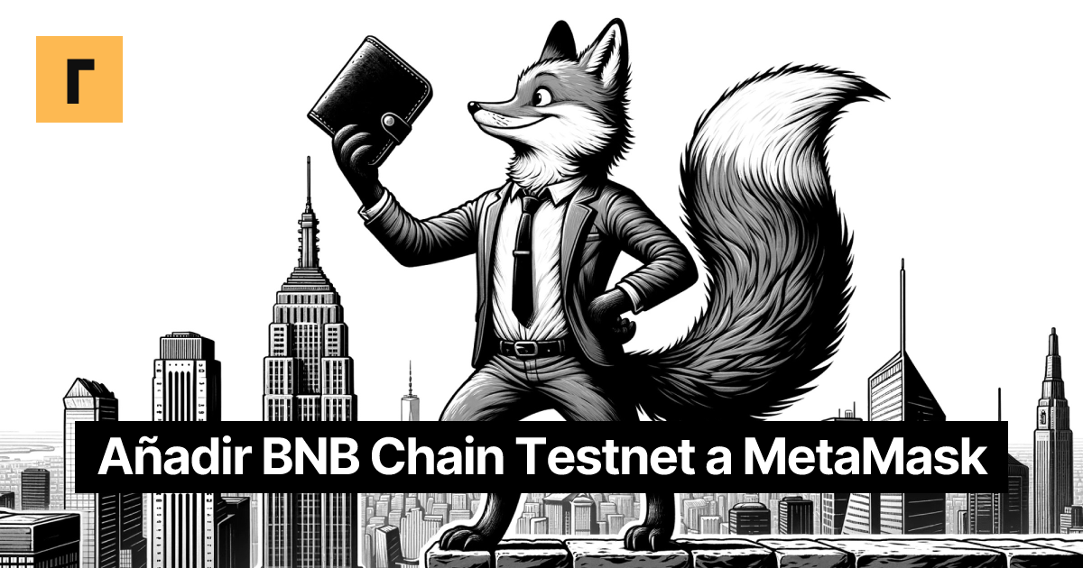 Añadir BNB Chain Testnet a MetaMask