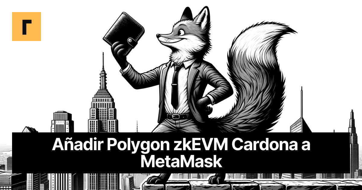 Añadir Polygon zkEVM Cardona a MetaMask